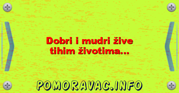 Dobri i mudri žive tihim životima...