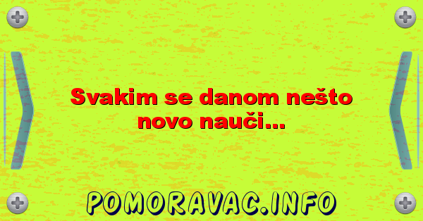Svakim se danom nešto novo nauči...