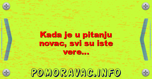 Kada je u pitanju novac, svi su iste vere...