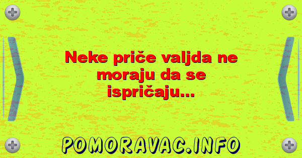 Neke priče valjda ne moraju da se ispričaju...