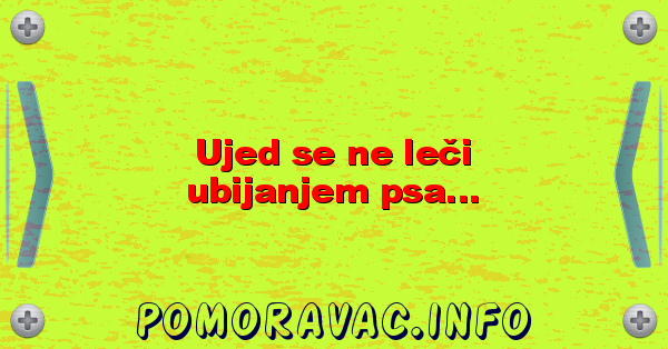 Ujed se ne leči ubijanjem psa...