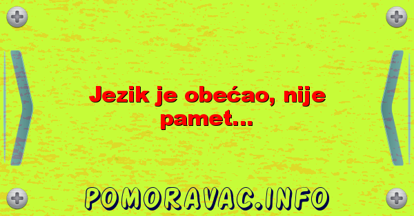 Jezik je obećao, nije pamet...